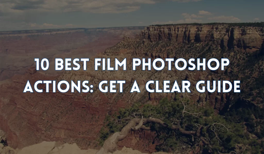 Best Film Photoshop Actions