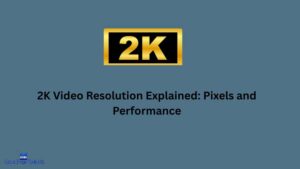 2K Video Resolution Explained: Pixels and Performance